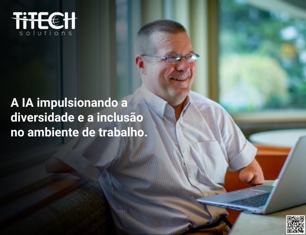 A IA impulsionando a diversidade e a inclusão no ambiente de trabalho.