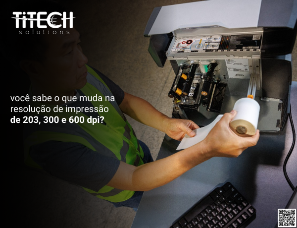 Você sabe o que muda na resolução de impressão de 203, 300 e 600 dpi?