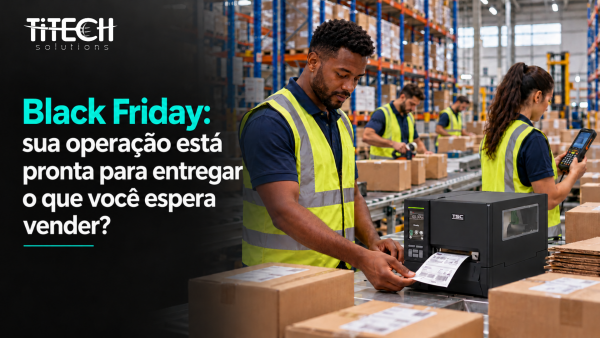 Black Friday: sua operação está pronta para entregar o que você espera vender?